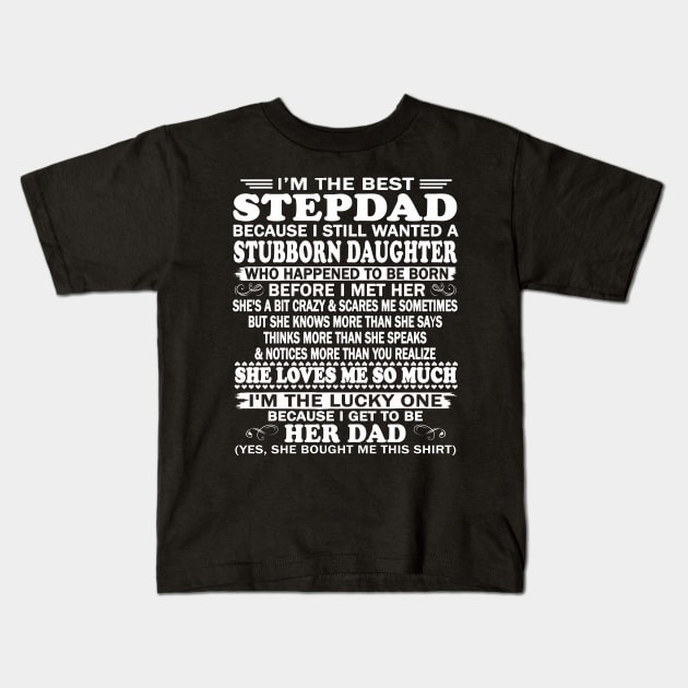Father's Day Shirt - I'm The Best Stepdad Because I Still Wanted A Stubborn Daughter Kids T-Shirt by peskybeater